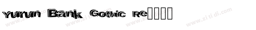 Yurun Bank Gothic Re字体转换